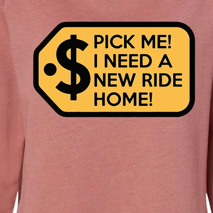 Pick Me I Need A New Ride Home Womens California Wash Sweatshirt