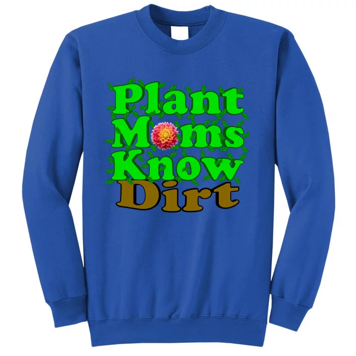 Plant Moms Know Dirt Gift Tall Sweatshirt