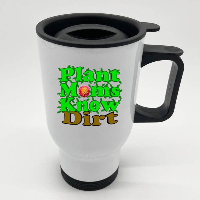 Plant Moms Know Dirt Gift Front & Back Stainless Steel Travel Mug