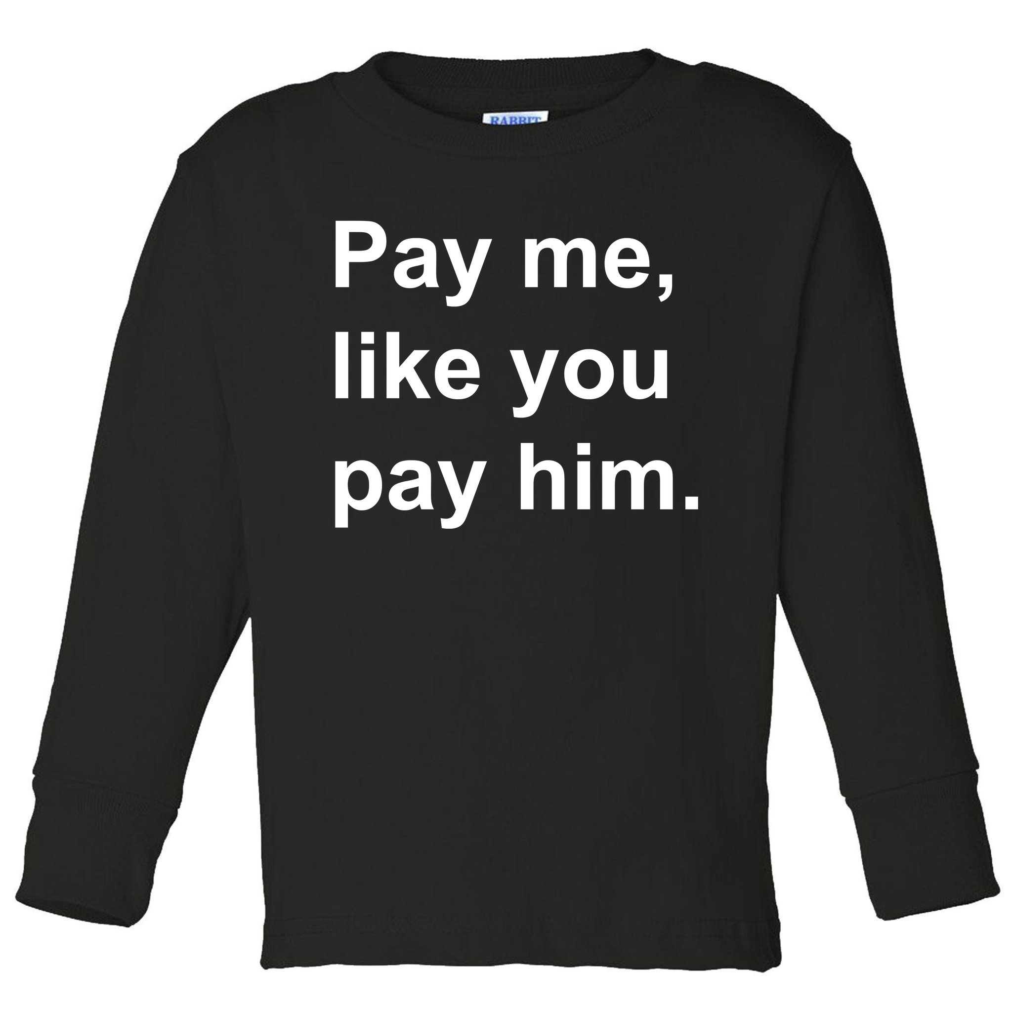 Pay Me Like You Pay Him International Women's Day Toddler Long Sleeve ...