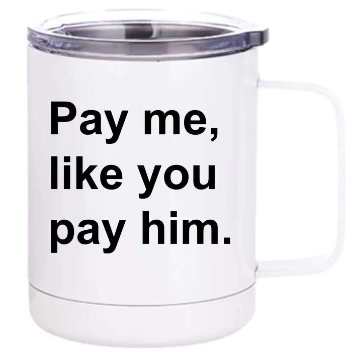 Pay Me Like You Pay Him International Women's Day Front & Back 12oz Stainless Steel Tumbler Cup