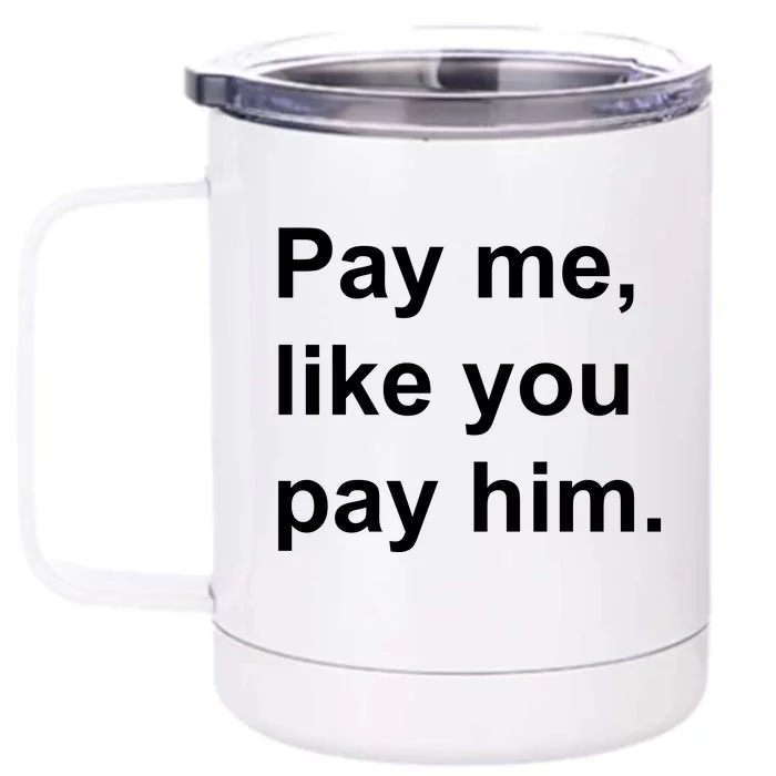 Pay Me Like You Pay Him International Women's Day Front & Back 12oz Stainless Steel Tumbler Cup