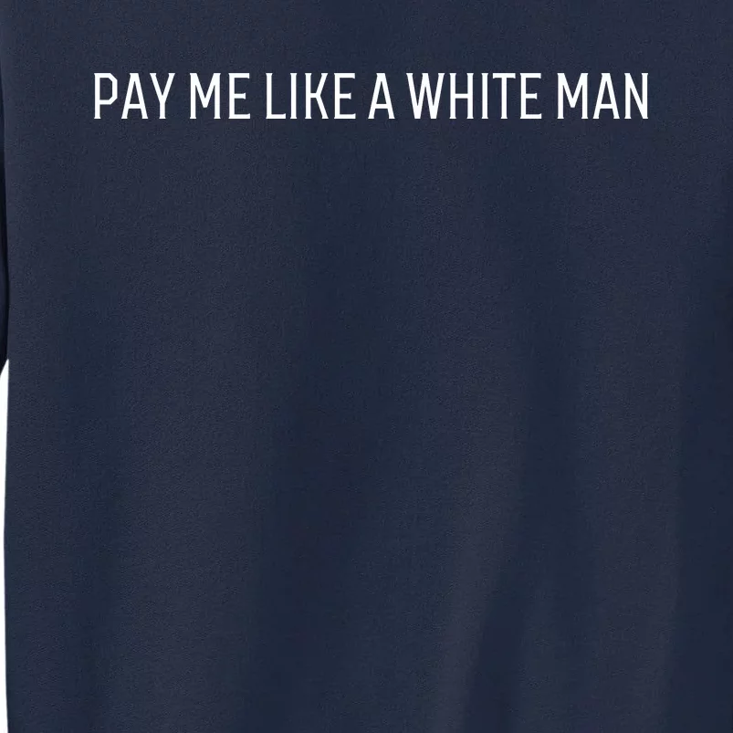 Pay Me Like A White Man Tall Sweatshirt