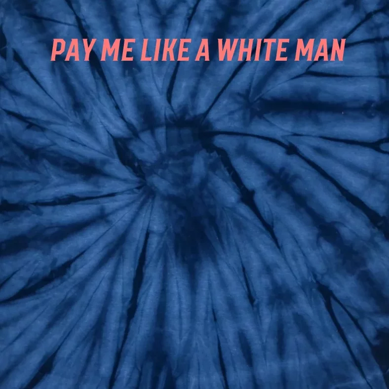 Pay Me Like A White Man Tie-Dye T-Shirt