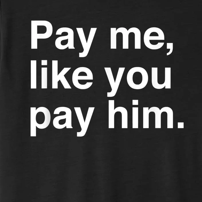 Pay Me Like You Pay Him International Women's Day ChromaSoft Performance T-Shirt