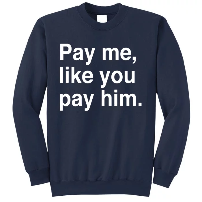 Pay Me Like You Pay Him International Sweatshirt