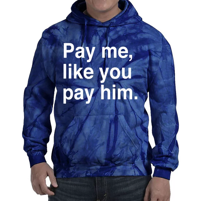 Pay Me Like You Pay Him International Tie Dye Hoodie