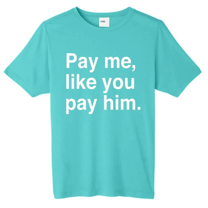 Pay Me Like You Pay Him International ChromaSoft Performance T-Shirt