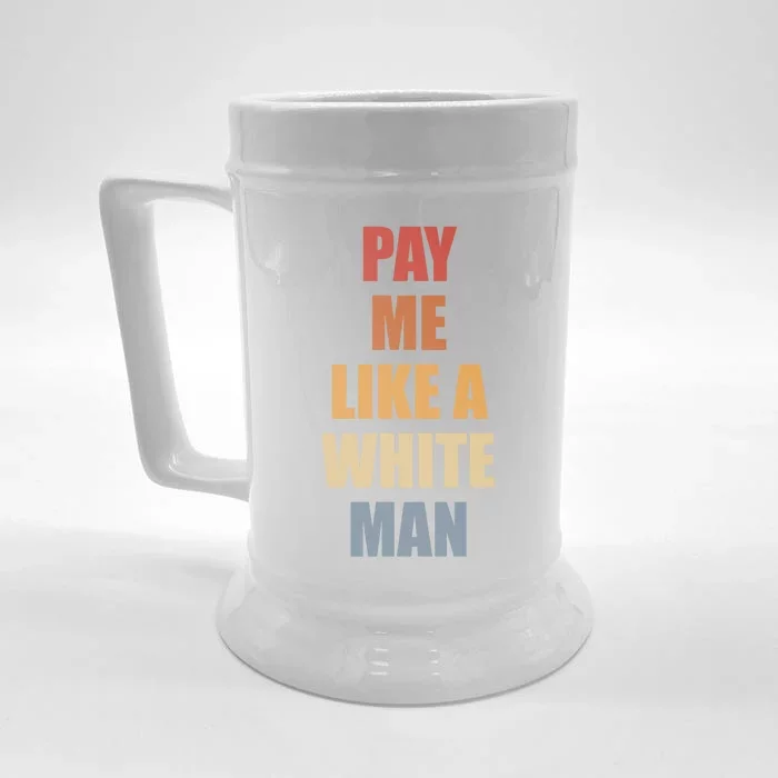 Pay Me Like A White Feminist Cool Gift Front & Back Beer Stein