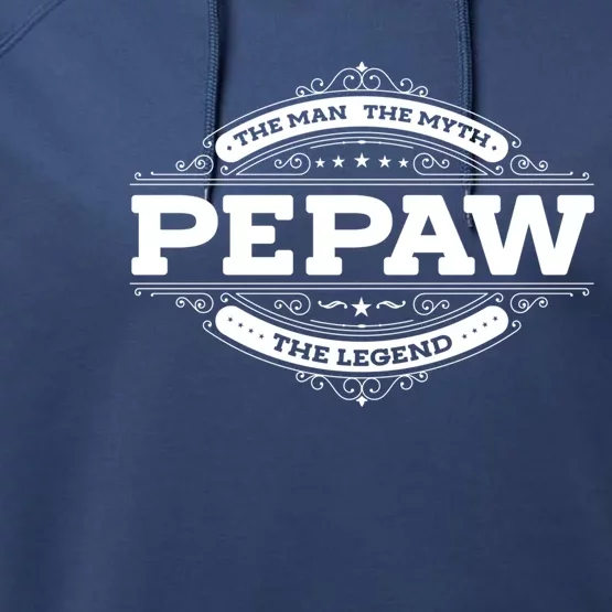 Pepaw Myth Legend Father Dad Uncle Gift Idea Gift Performance Fleece Hoodie