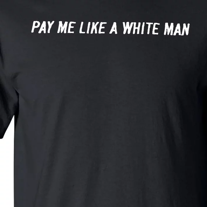 Pay Me Like A White Man Tall T-Shirt