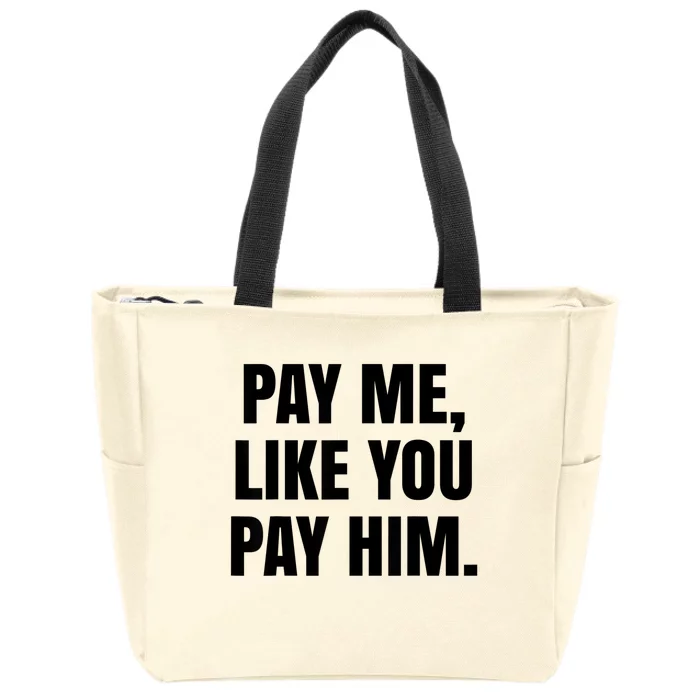 Pay Me Like You Pay Him Zip Tote Bag