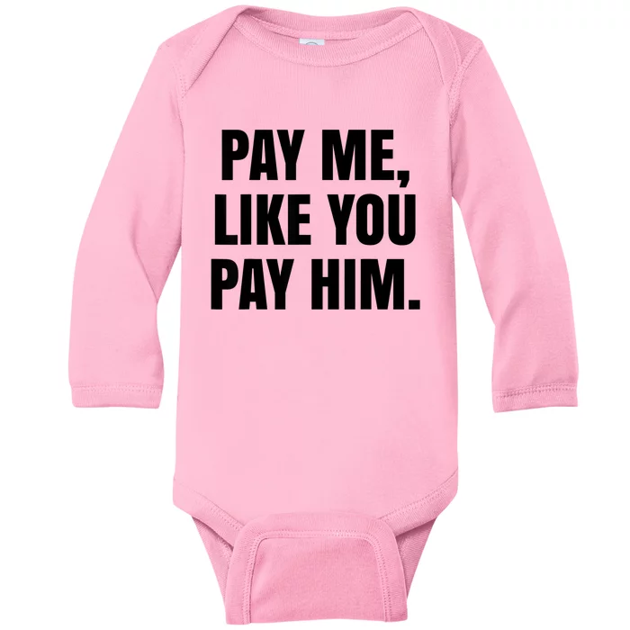 Pay Me Like You Pay Him Baby Long Sleeve Bodysuit