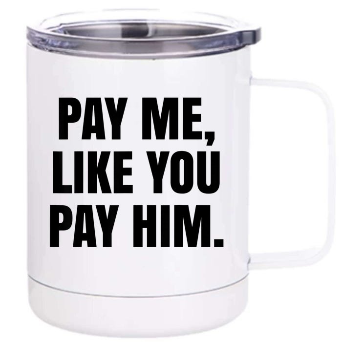 Pay Me Like You Pay Him Front & Back 12oz Stainless Steel Tumbler Cup