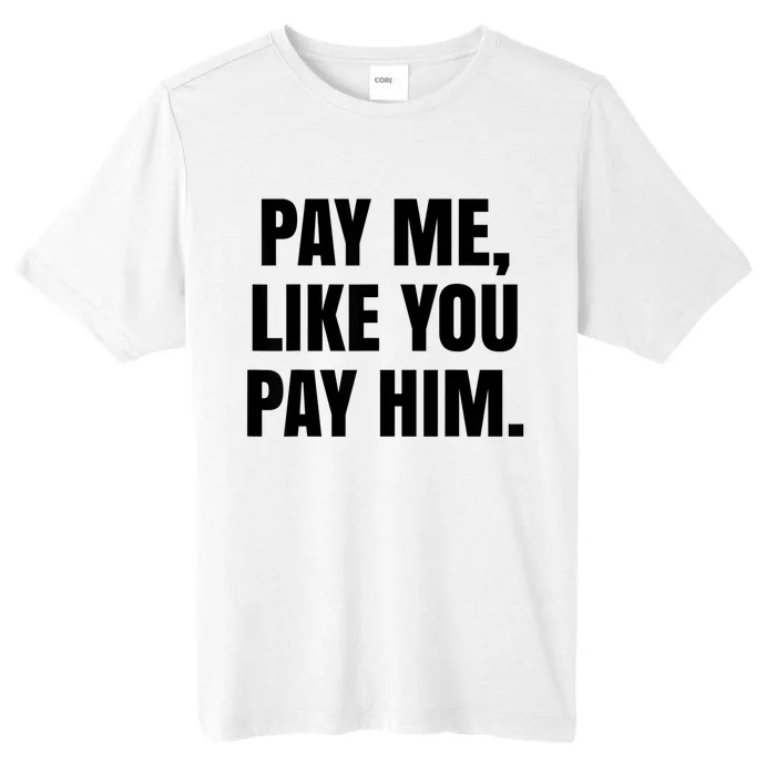 Pay Me Like You Pay Him ChromaSoft Performance T-Shirt