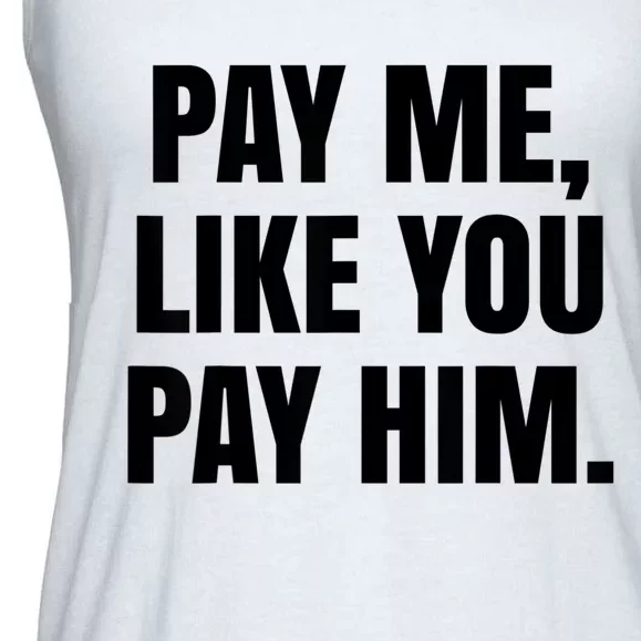 Pay Me Like You Pay Him Ladies Essential Flowy Tank