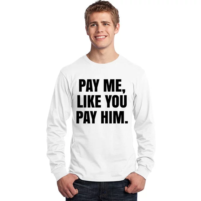 Pay Me Like You Pay Him Tall Long Sleeve T-Shirt