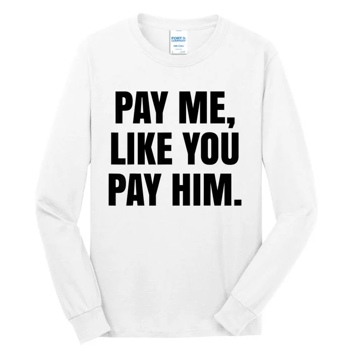 Pay Me Like You Pay Him Tall Long Sleeve T-Shirt