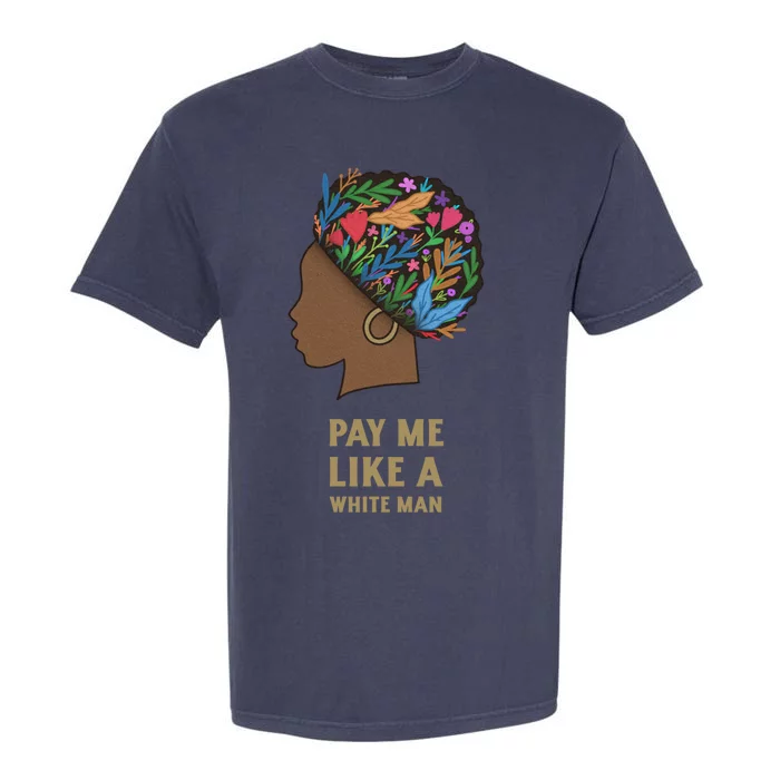 Pay Me Like A White Equality Gift Equal Rights Gift Garment-Dyed Heavyweight T-Shirt