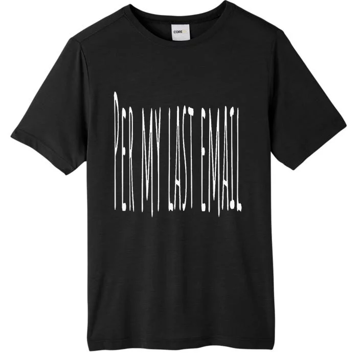 Per My Last Email Work From Home ChromaSoft Performance T-Shirt