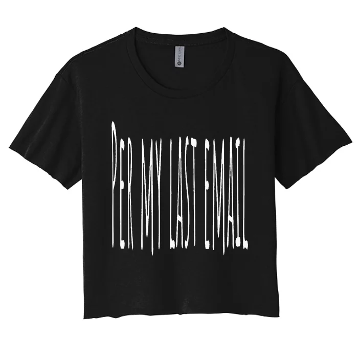 Per My Last Email Work From Home Women's Crop Top Tee