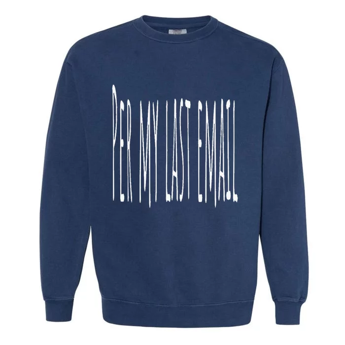 Per My Last Email Work From Home Garment-Dyed Sweatshirt