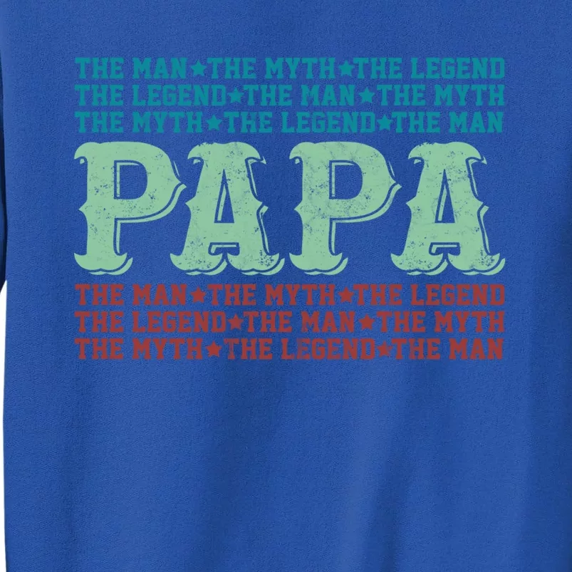 Papa Myth Legend Funny Gift Funny Father Gift Cool Gift Tall Sweatshirt