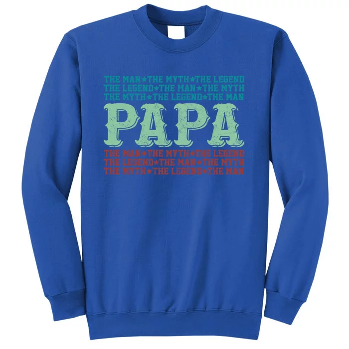 Papa Myth Legend Funny Gift Funny Father Gift Cool Gift Tall Sweatshirt