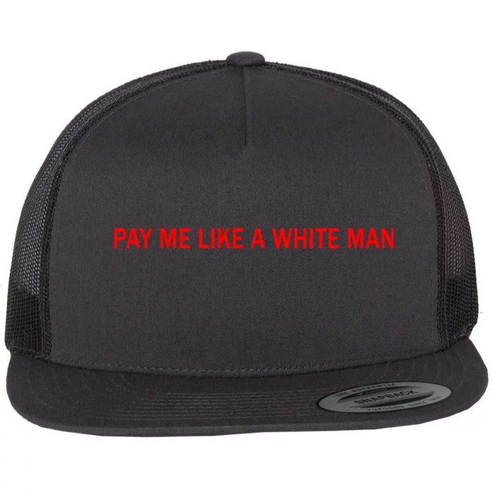 Pay Me Like A White Man Flat Bill Trucker Hat