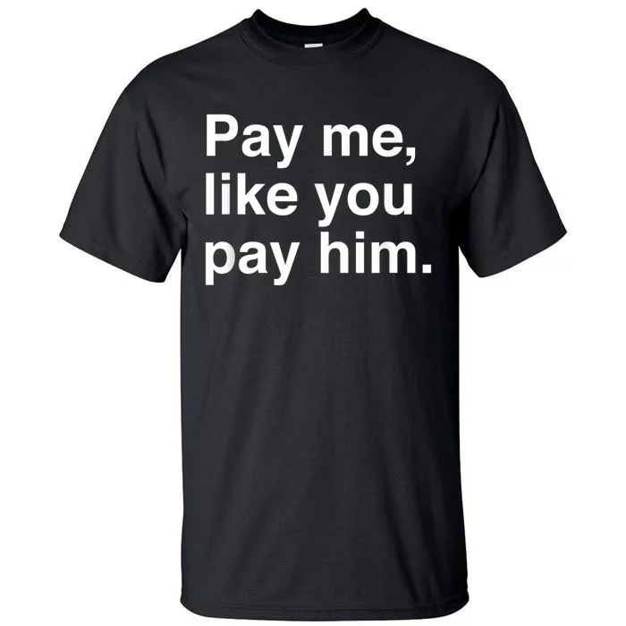 Pay Me Like You Pay Him International Women's Day Tall T-Shirt