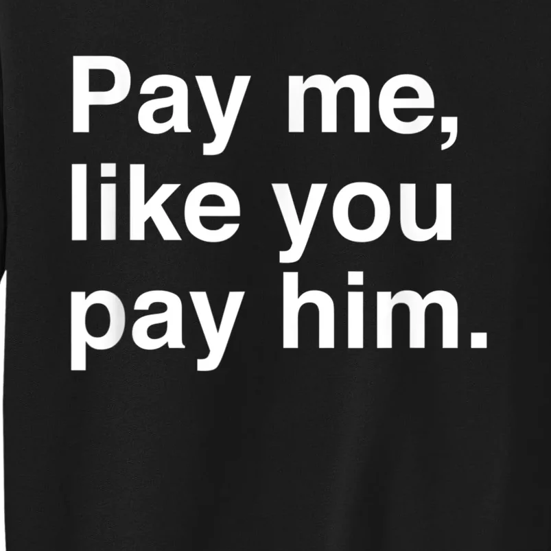 Pay Me Like You Pay Him International Women's Day Tall Sweatshirt