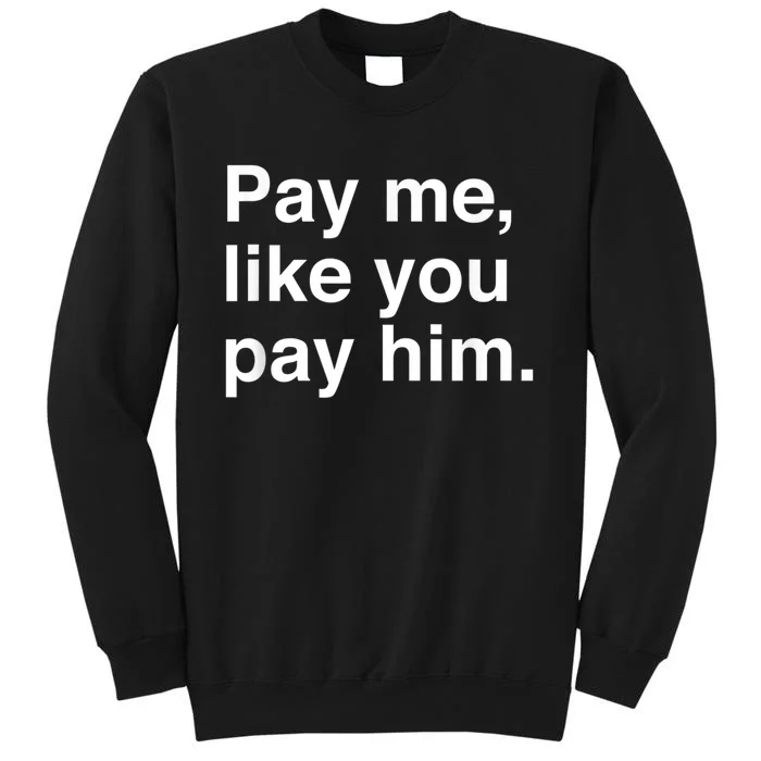 Pay Me Like You Pay Him International Women's Day Tall Sweatshirt