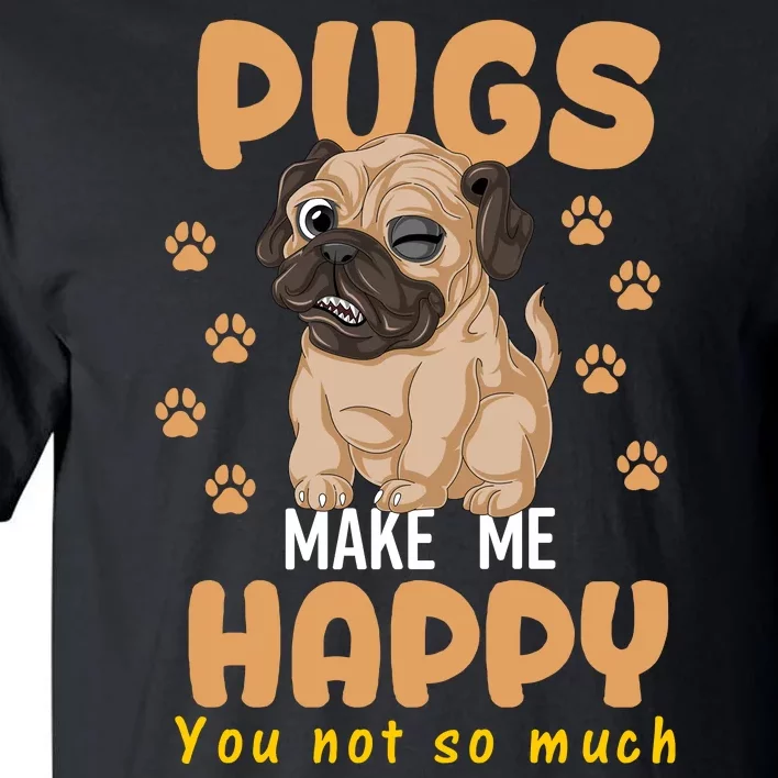 Pugs Make Me Happy You Not So Much Tall T-Shirt