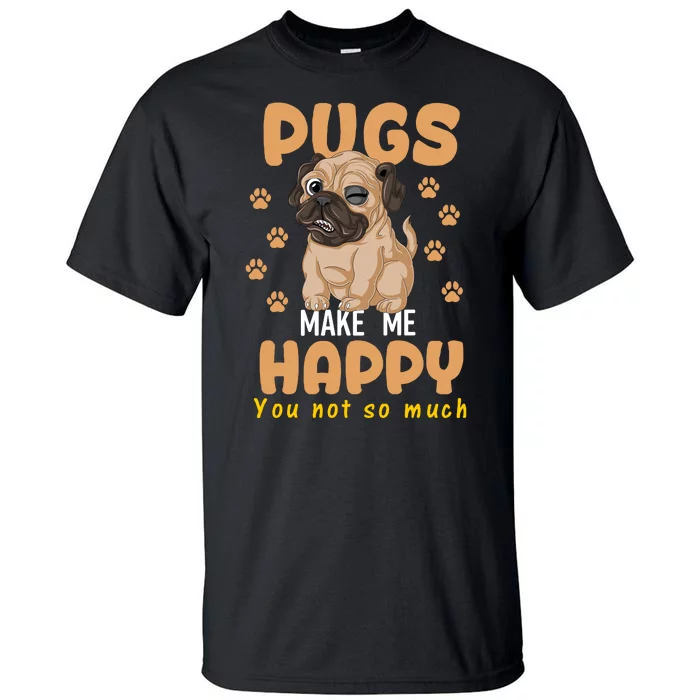 Pugs Make Me Happy You Not So Much Tall T-Shirt