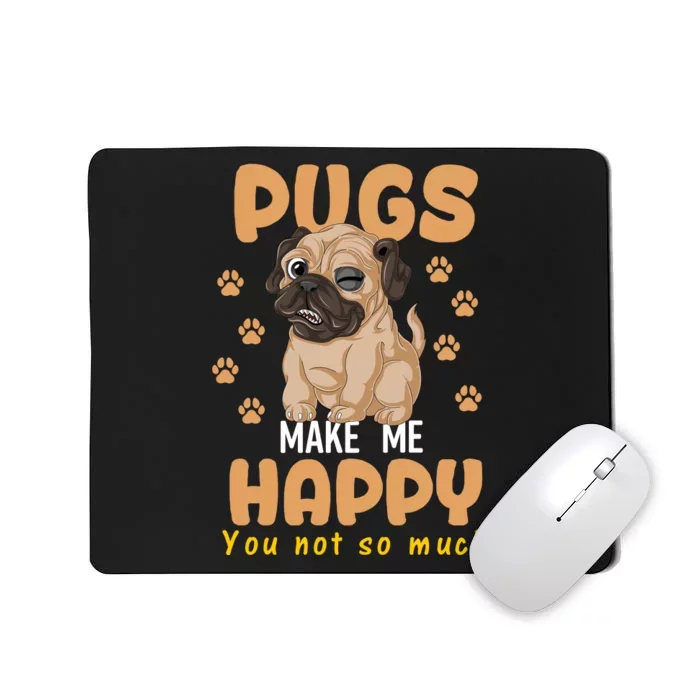 Pugs Make Me Happy You Not So Much Mousepad