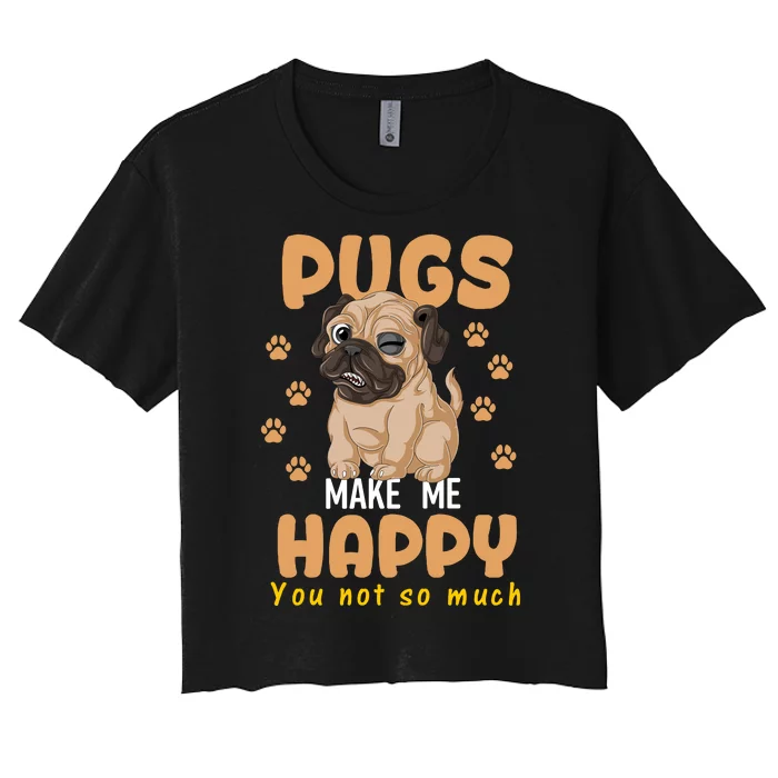 Pugs Make Me Happy You Not So Much Women's Crop Top Tee