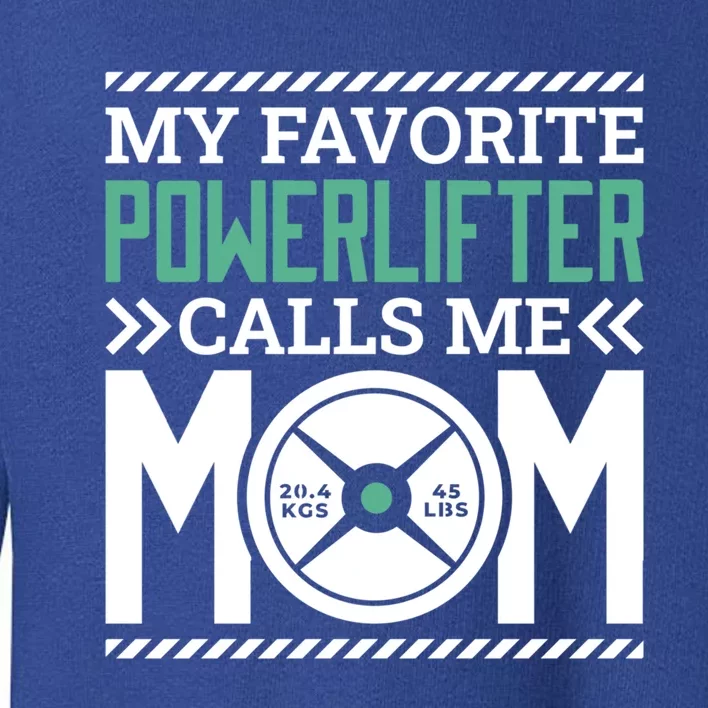 Powerlifter Mom Mommy Design For Powerlifting Mother Meaningful Gift Toddler Sweatshirt