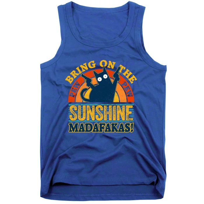 Pew Madafakas Meaningful Gift Vintage Cats Tops Bring On The Sunshine Gift Tank Top