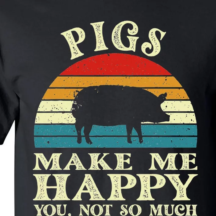 Pigs Make Me Happy You Not So Much Pig Lover Farming Farmer Tall T-Shirt