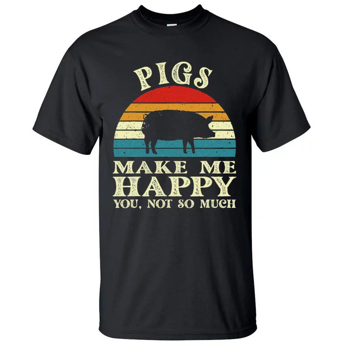 Pigs Make Me Happy You Not So Much Pig Lover Farming Farmer Tall T-Shirt