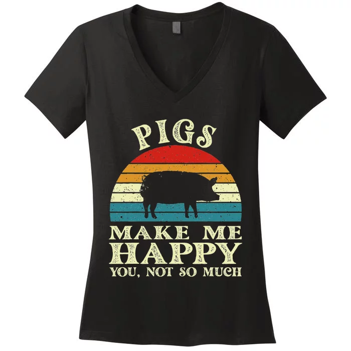 Pigs Make Me Happy You Not So Much Pig Lover Farming Farmer Women's V-Neck T-Shirt