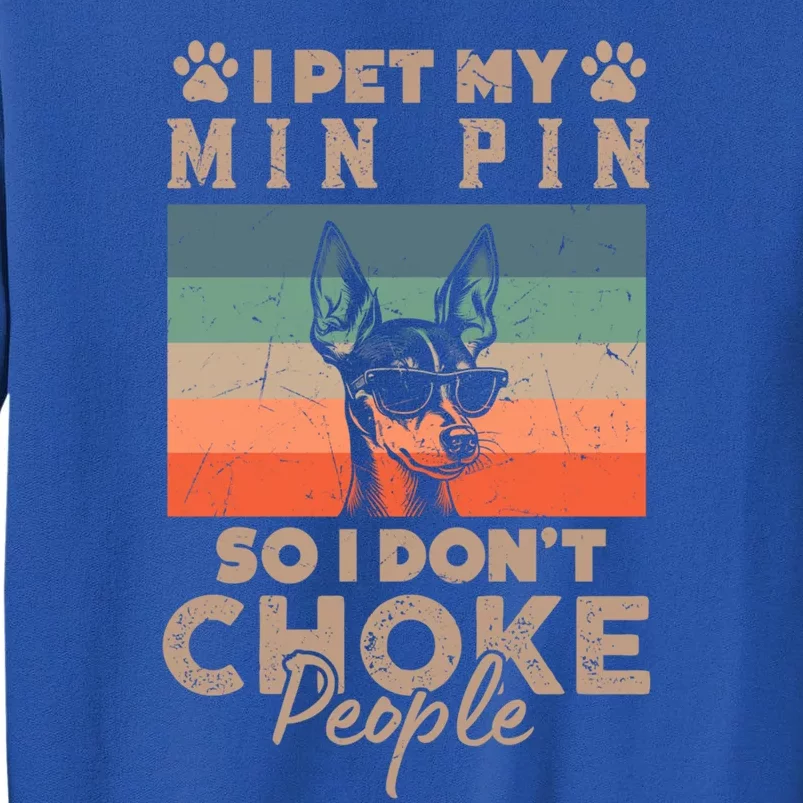 Pet My Min Pin So I DonT Choke People Funny Dog Lover Xmas Funny Gift Sweatshirt