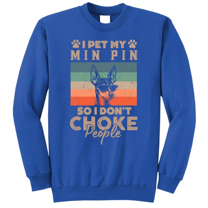 Pet My Min Pin So I DonT Choke People Funny Dog Lover Xmas Funny Gift Sweatshirt