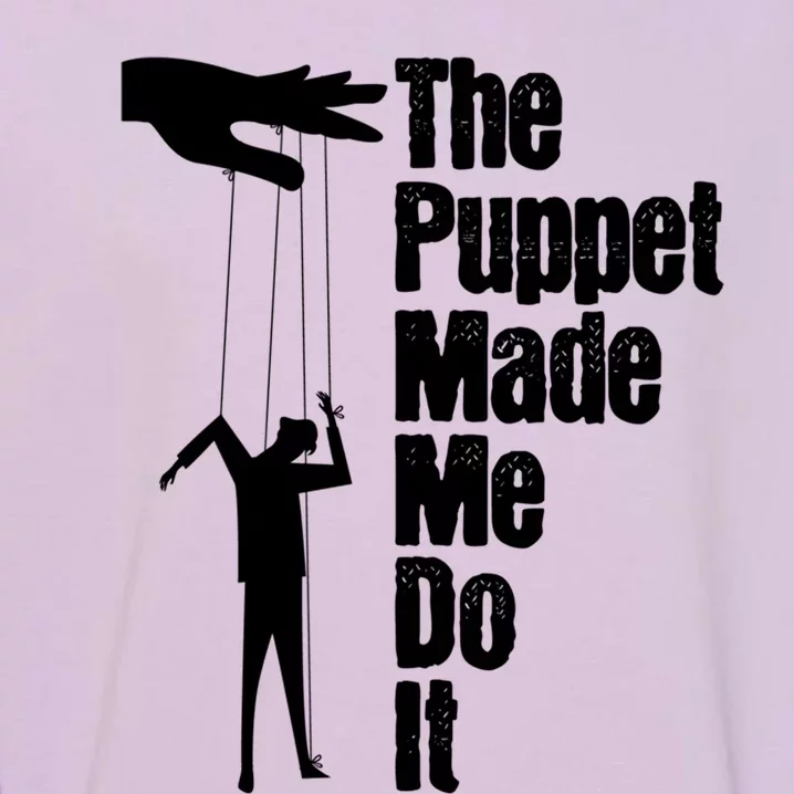 Puppet Made Me Do It Meaningful Gift Puppeteering Ventriloquist Puppeteer Cool G Garment-Dyed Sweatshirt