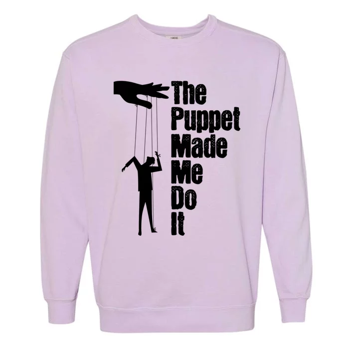 Puppet Made Me Do It Meaningful Gift Puppeteering Ventriloquist Puppeteer Cool G Garment-Dyed Sweatshirt