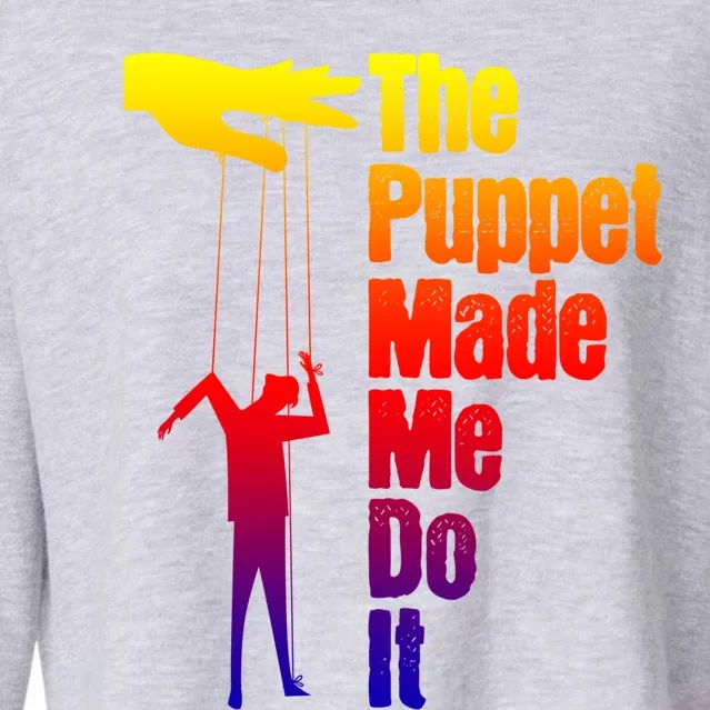 Puppet Made Me Do It Gift Puppeteering Ventriloquist Puppeteer Gift Cropped Pullover Crew