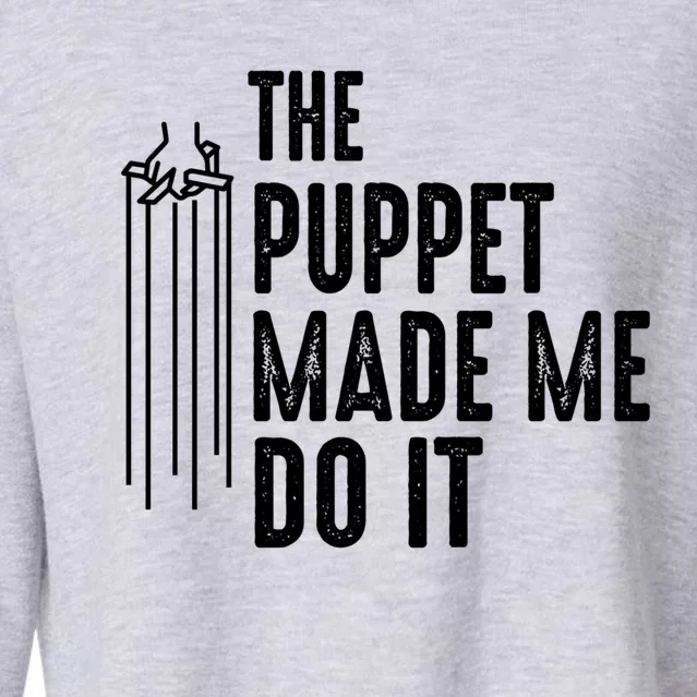 Puppet Made Me Do It Gift Ventriloquist Dummy Gift Entertainer Gift Cropped Pullover Crew