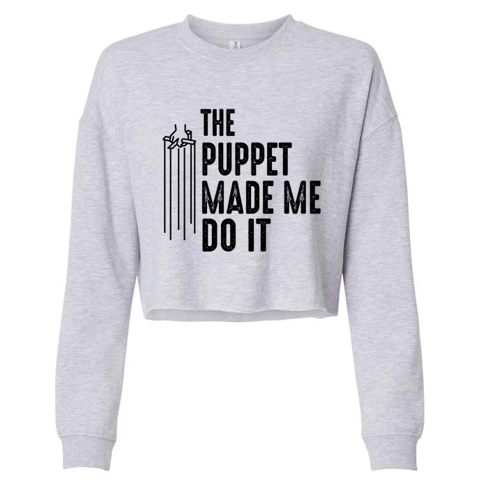 Puppet Made Me Do It Gift Ventriloquist Dummy Gift Entertainer Gift Cropped Pullover Crew