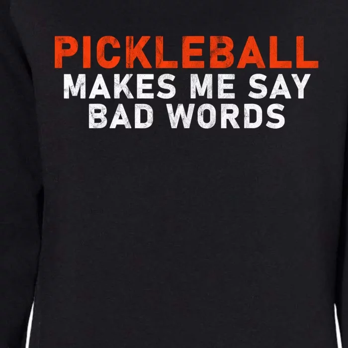 Pickleball Makes Me Say Bad Words Funny Pickleball Players Womens California Wash Sweatshirt