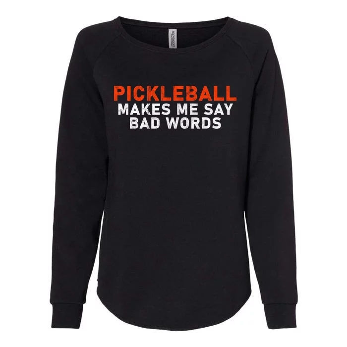 Pickleball Makes Me Say Bad Words Funny Pickleball Players Womens California Wash Sweatshirt